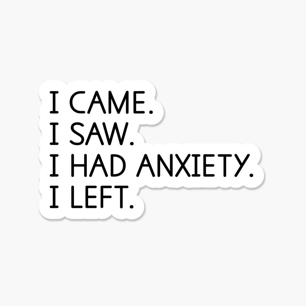 I came. I saw. I had anxiety. I left. Sticker