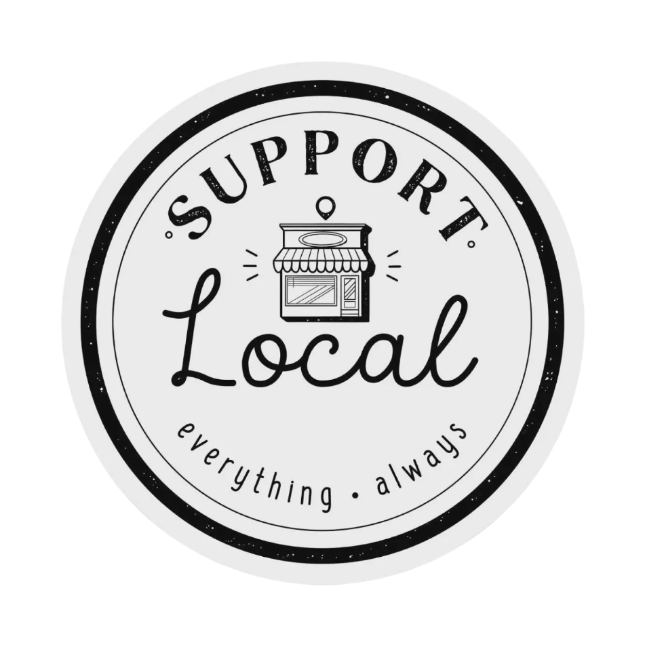 Support Local Everything Always Sticker - Shop Local