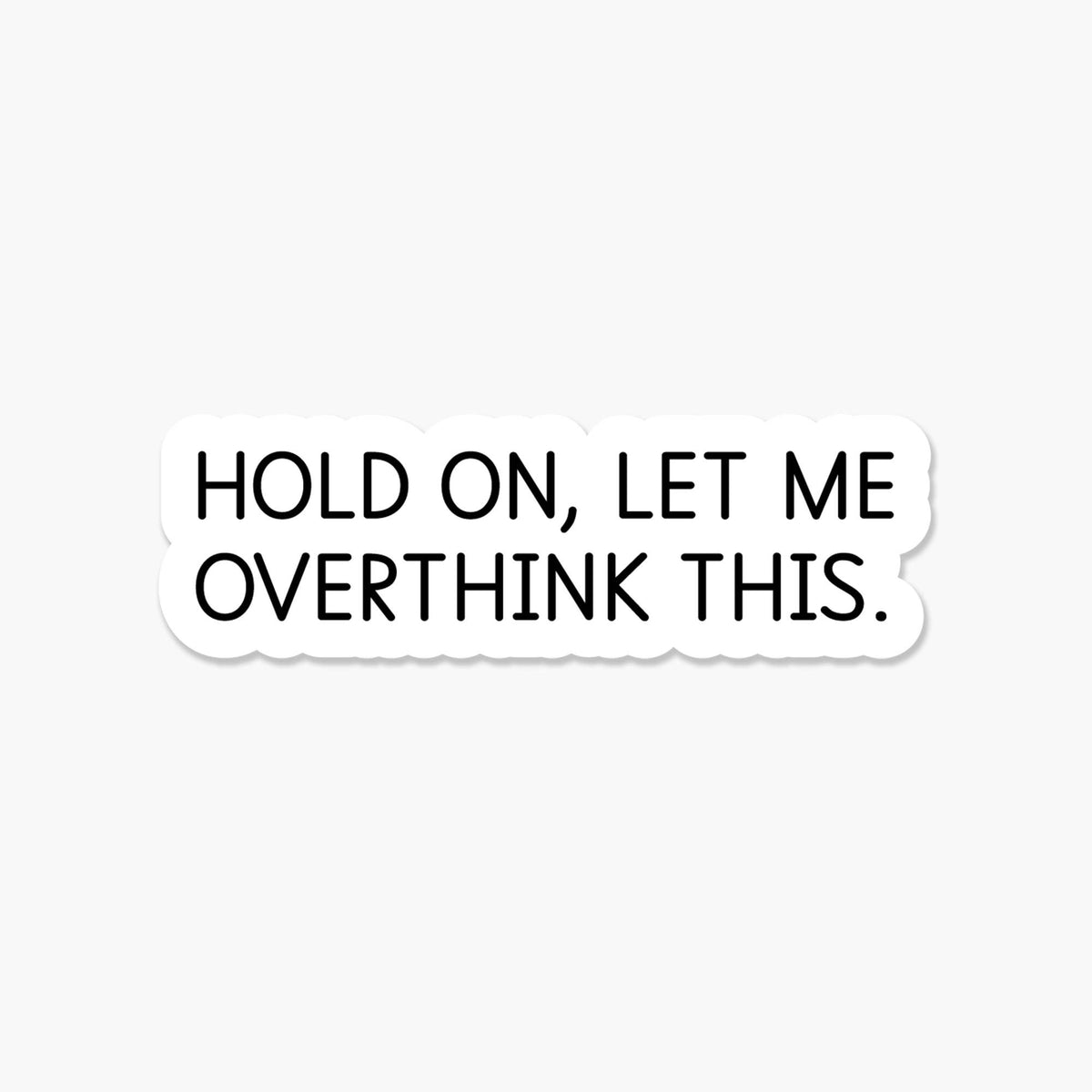 Hold on, let me overthink this - Sticker