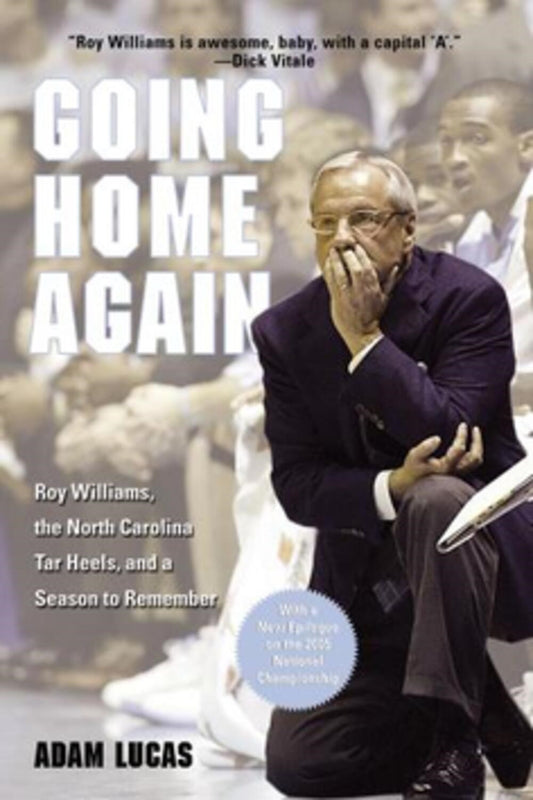 Going Home Again : Roy Williams, The North Carolina Tar Heels, And A Season To Remember