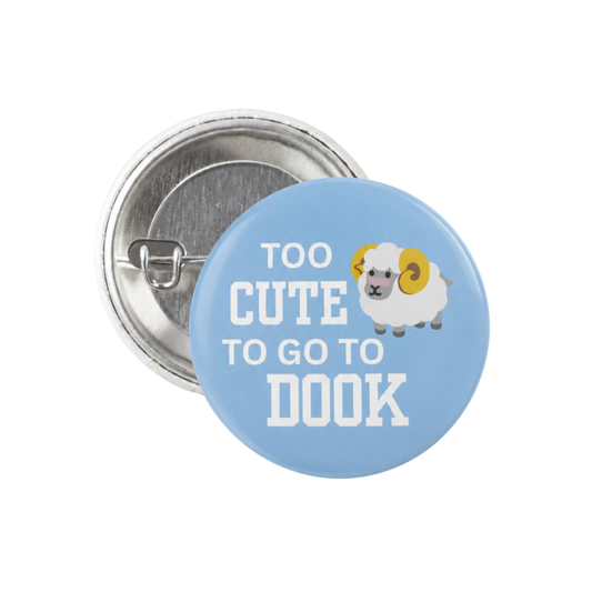 Too Cute To Go To Dook Button Pin 1.25"