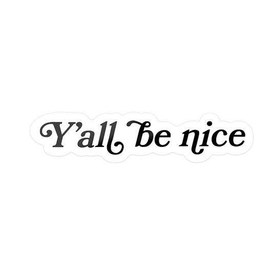 Y'all Be Nice Southern Decal