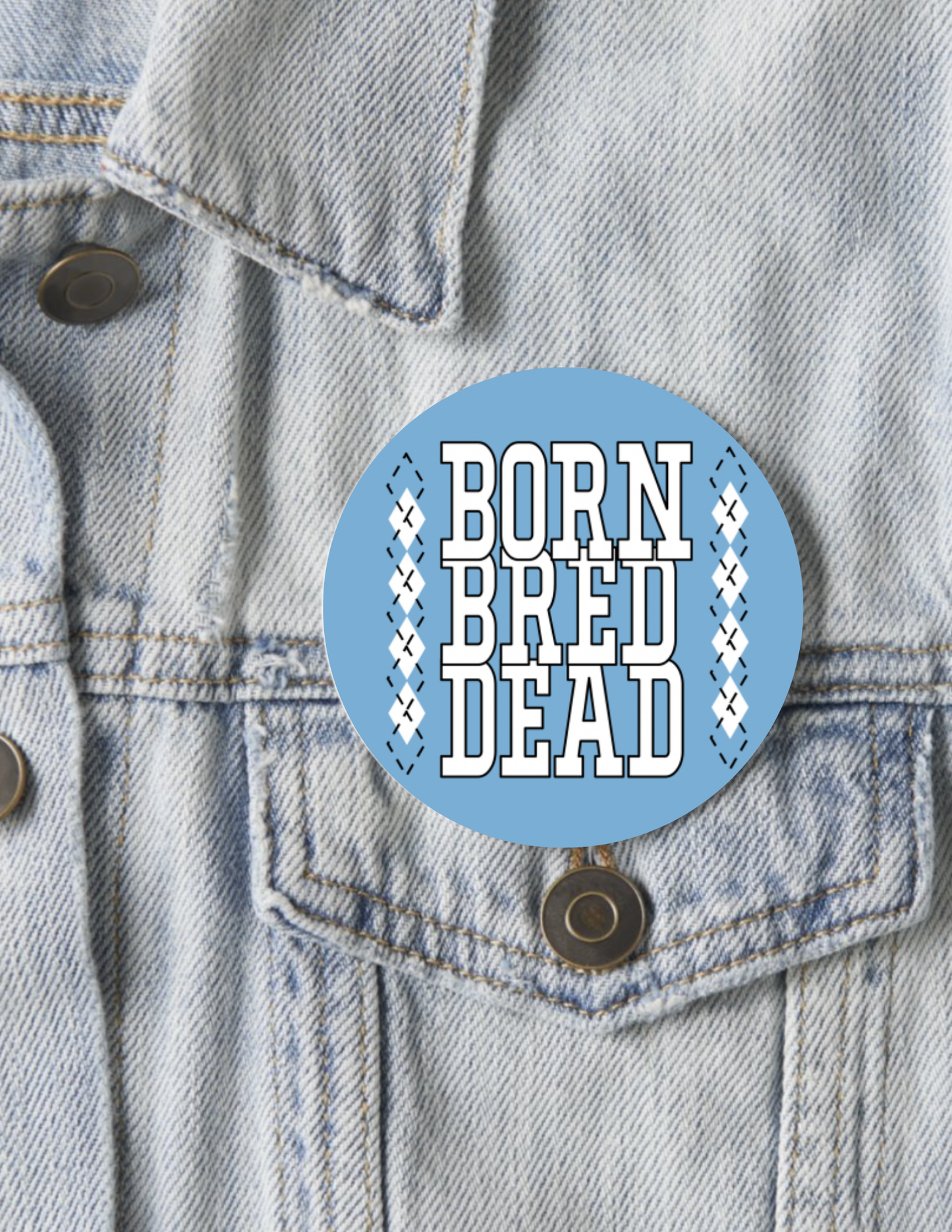 Born Bred Dead Argyle Button Pin 2.25"