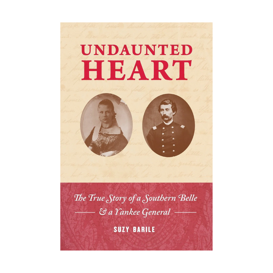 Undaunted Heart: The True Story of A Southern Belle & A Yankee General
